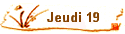 Jeudi 19